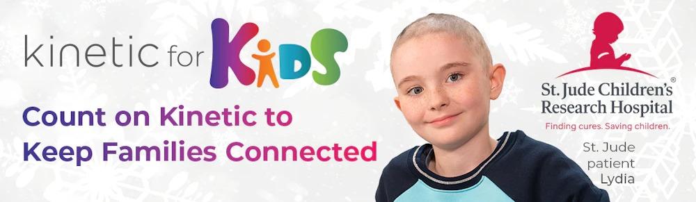 Kinetic for Kids; Count on Kinetic to keep families connected - St. Jude Children's Research Hospital - Donate today